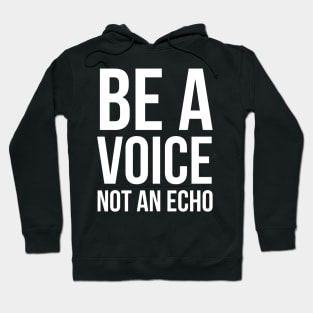 Be A Voice Not An Echo Hoodie